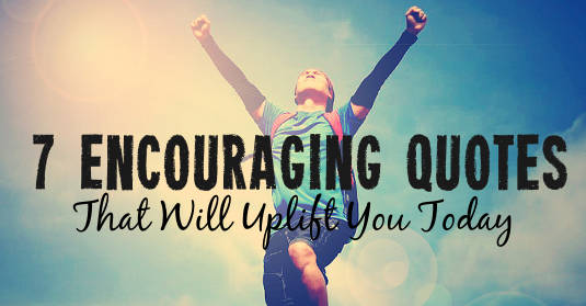 7-encouraging-quotes-that-will-uplift-you-today-faith-in-the-news